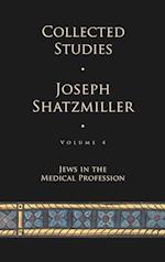 Collected Studies (Volume 4) : Jews in the Medical Profession 
