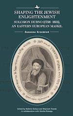 Shaping the Jewish Enlightenment: Solomon Dubno (1738-1813), an Eastern European Maskil 