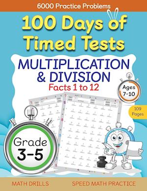 100 Days of Timed Tests, Multiplication, and Division Facts 1 to 12, Grade 3-5, Math Drills, Daily Practice Workbook