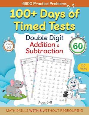 100+ Days of Timed Tests - Double Digit Addition and Subtraction Practice Workbook, Math Drills for Grade 1-3, Ages 6-9