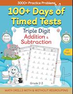 100+ Days of Timed Tests - Triple Digit Addition and Subtraction Practice Workbook, Math Drills For Grade 2-3, Ages 7-9 