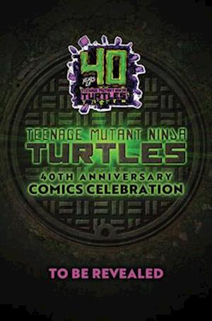 Teenage Mutant Ninja Turtles: 40th Anniversary Comics Celebration