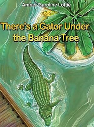 There's a Gator Under the Banana Tree