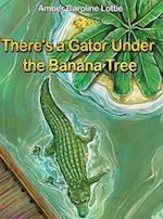 There's a Gator Under the Banana Tree