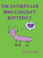 The Caterpillar Who Couldn't Butterfly