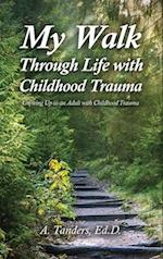 My Walk Through Life with Childhood Trauma