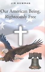Our American Being, Righteously Free 