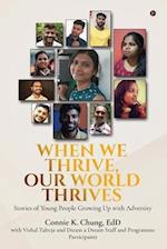 When We Thrive, Our World Thrives: Stories of Young People Growing Up With Adversity 