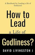 How to Lead a life of Godliness? 