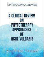 A CLNICAL REVIEW ON PHYTOTHERAPY APPROACHES OF ACNE VULGARIS 