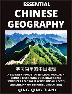 Essential Chinese Geography - Introduction- A Beginner's Guide to Self-Learn Mandarin Chinese, Must-Know Vocabulary, Easy Sentences, Reading Practice, HSK All Levels (English, Pinyin, Simplified Characters)