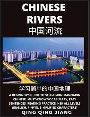 Chinese Rivers -  A Beginner's Guide to Self-Learn Mandarin Chinese, Geography, Must-Know Vocabulary, Words, Easy Sentences, Reading Practice, HSK All Levels (English, Pinyin, Simplified Characters)