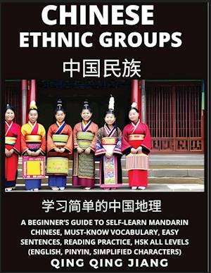 Chinese Ethnic Groups -  A Beginner's Guide to Self-Learn Mandarin Chinese, Geography, Must-Know Vocabulary, Easy Sentences, Reading Practice, HSK All Levels (English, Pinyin, Simplified Characters)