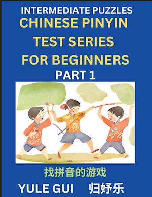 Intermediate Chinese Pinyin Test Series (Part 1) - Test Your Simplified Mandarin Chinese Character Reading Skills with Simple Puzzles, HSK All Levels, Beginners to Advanced Students of Mandarin Chinese