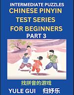 Intermediate Chinese Pinyin Test Series (Part 3) - Test Your Simplified Mandarin Chinese Character Reading Skills with Simple Puzzles, HSK All Levels, Beginners to Advanced Students of Mandarin Chinese