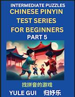 Intermediate Chinese Pinyin Test Series (Part 5) - Test Your Simplified Mandarin Chinese Character Reading Skills with Simple Puzzles, HSK All Levels, Beginners to Advanced Students of Mandarin Chinese