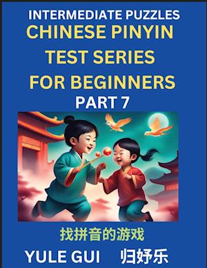 Intermediate Chinese Pinyin Test Series (Part 7) - Test Your Simplified Mandarin Chinese Character Reading Skills with Simple Puzzles, HSK All Levels, Beginners to Advanced Students of Mandarin Chinese