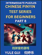 Intermediate Chinese Pinyin Test Series (Part 8) - Test Your Simplified Mandarin Chinese Character Reading Skills with Simple Puzzles, HSK All Levels, Beginners to Advanced Students of Mandarin Chinese