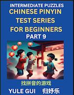 Intermediate Chinese Pinyin Test Series (Part 9) - Test Your Simplified Mandarin Chinese Character Reading Skills with Simple Puzzles, HSK All Levels, Beginners to Advanced Students of Mandarin Chinese