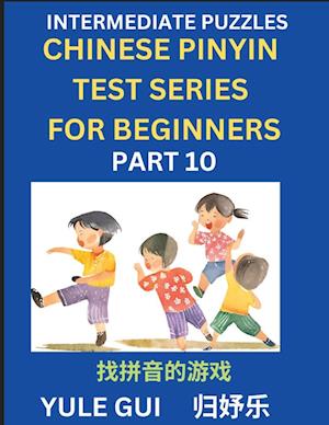 Intermediate Chinese Pinyin Test Series (Part 10) - Test Your Simplified Mandarin Chinese Character Reading Skills with Simple Puzzles, HSK All Levels, Beginners to Advanced Students of Mandarin Chinese