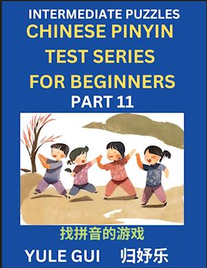 Intermediate Chinese Pinyin Test Series (Part 11) - Test Your Simplified Mandarin Chinese Character Reading Skills with Simple Puzzles, HSK All Levels, Beginners to Advanced Students of Mandarin Chinese