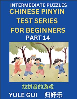 Intermediate Chinese Pinyin Test Series (Part 14) - Test Your Simplified Mandarin Chinese Character Reading Skills with Simple Puzzles, HSK All Levels, Beginners to Advanced Students of Mandarin Chinese