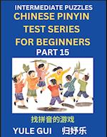 Intermediate Chinese Pinyin Test Series (Part 15) - Test Your Simplified Mandarin Chinese Character Reading Skills with Simple Puzzles, HSK All Levels, Beginners to Advanced Students of Mandarin Chinese