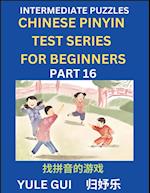 Intermediate Chinese Pinyin Test Series (Part 16) - Test Your Simplified Mandarin Chinese Character Reading Skills with Simple Puzzles, HSK All Levels, Beginners to Advanced Students of Mandarin Chinese