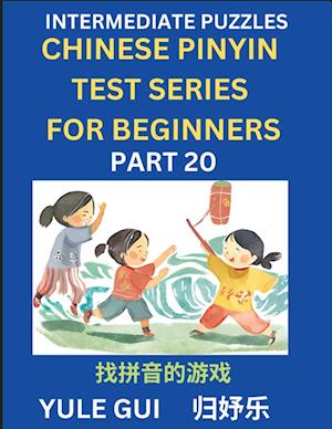 Intermediate Chinese Pinyin Test Series (Part 20) - Test Your Simplified Mandarin Chinese Character Reading Skills with Simple Puzzles, HSK All Levels, Beginners to Advanced Students of Mandarin Chinese