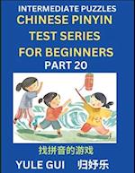 Intermediate Chinese Pinyin Test Series (Part 20) - Test Your Simplified Mandarin Chinese Character Reading Skills with Simple Puzzles, HSK All Levels, Beginners to Advanced Students of Mandarin Chinese