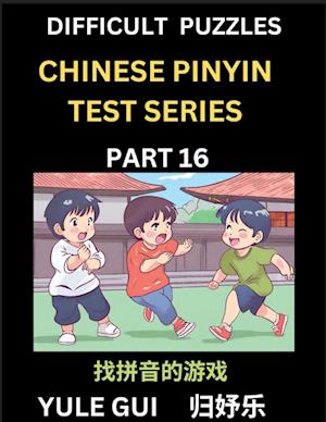 Difficult Level Chinese Pinyin Test Series (Part 16) - Test Your Simplified Mandarin Chinese Character Reading Skills with Simple Puzzles, HSK All Levels, Beginners to Advanced Students of Mandarin Chinese