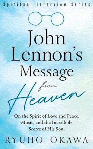 John Lennon's Message from Heaven