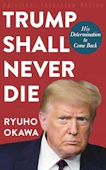 Trump Shall Never Die