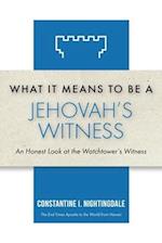 What It Means to Be a Jehovah's Witness: An Honest Look at the Watchtower's Witness 