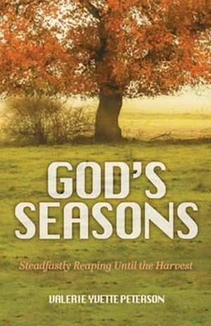 God's Seasons: Steadfastly Reaping Until the Harvest