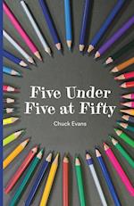 Five Under Five at Fifty 