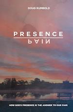 Presence over Pain: How God's Presence Is the Answer to Our Pain 