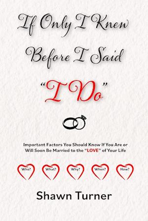 If Only I Knew Before I Said "I Do": Important Factors You Should Know if You Are or Will Soon be Married to the "LOVE" of Your Life