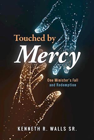 Touched by Mercy: One Minister's Fall and Redemption