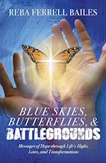 Blue Skies, Butterflies & Battlegrounds: Messages of Hope Through Life's Highs, Lows, and Transformations 