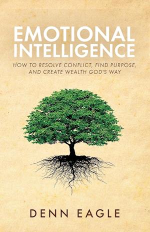 Emotional Intelligence: How to Resolve Conflict, Find Purpose, and Create Wealth God's Way!