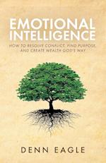 Emotional Intelligence: How to Resolve Conflict, Find Purpose, and Create Wealth God's Way! 