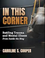 In This Corner: Battling Trauma and Mental Illness from Inside the Ring 