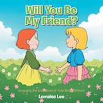 Will You Be My Friend?: Encouraging Love & Acceptance of Those Who Are Different 
