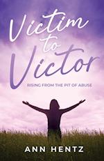 Victim to Victor: Rising from the Pit of Abuse 