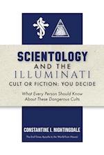 Scientology and the Illuminati: Cult or Fiction, You Decide; What Every Person Should Know About These Dangerous Cults 