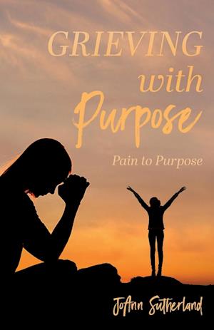 Grieving with Purpose: Pain to Purpose