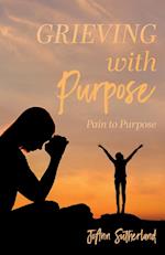 Grieving with Purpose: Pain to Purpose 