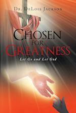 Chosen for Greatness: Let Go and Let God 