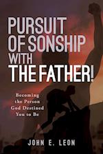 Pursuit of Sonship with the Father!: Becoming the Person God Destined You to Be 